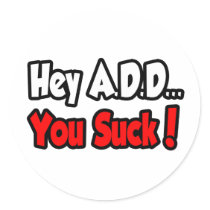 Hey A.D.D...You Suck! Sticker