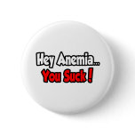 Hey Anemia...You Suck! Button