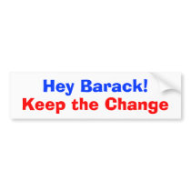 Hey Barack Keep the Change Bumper Sticker bumper stickers
