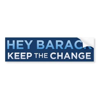 Hey Barack, Keep the Change Bumper Sticker