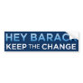 Hey Barack, Keep the Change Bumper Sticker