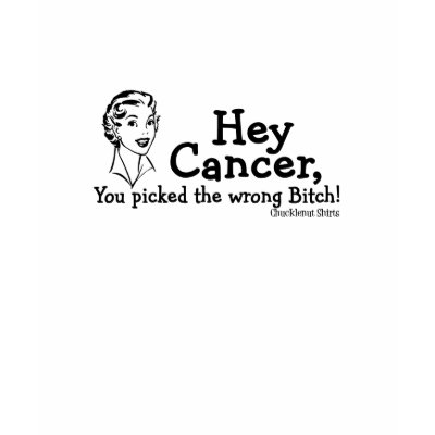 Hey Cancer, You picked the wrong Bitch! Shirts by Chucklenutshirts