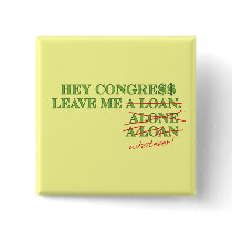 Hey Congress Leave Me A Loan, Alone...Whatever buttons