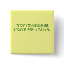 Hey Congress Leave Me A Loan! buttons