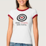 Hey Cupid Aim Here Funny Valentine t-shirts