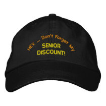 HEY, ... Don't Forget My, SENIOR  DISCOUNT! Embroidered Baseball Cap