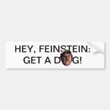 Hey, Feinstein: Get a dog! Bumper Sticker