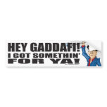 Hey Gaddafi, I Got Somethin' For Ya! Bumper Sticke Bumper Stickers