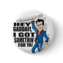 Hey Gaddafi, I Got Somethin' For Ya! Button