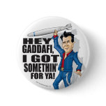 Hey Gaddafi, I Got Somethin' For Ya! Button