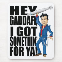 Hey Gaddafi, I Got Somethin' For Ya! Mousepad