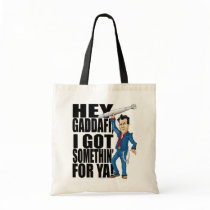 Hey Gaddafi, I Got Somethin' For Ya! Tote Bag