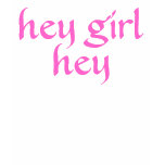 Hey Girl Hey T-shirt