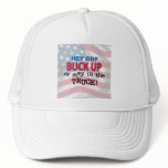 Hey GOP Buck Up or Stay in the Truck Trucker Hats