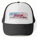 Hey GOP Buck Up or Stay in the Truck Trucker Hats