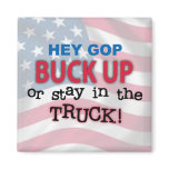 Hey GOP Buck Up or Stay in the Truck Fridge Magnet