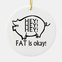 Hey Hey Hey Fat Is Okay Christmas Tree Ornaments