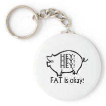 Hey Hey Hey Fat Is Okay Key Chain