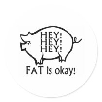 Hey Hey Hey Fat Is Okay Round Sticker