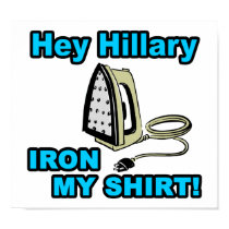 Hey Hillary, Iron My Shirt! posters