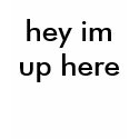 hey im up here t-shirts by flamesfan5 hey im up here t-shirts