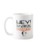 Hey! I'm Working Over Here! Coffee Mugs