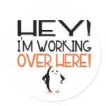 Hey! I'm Working Over Here! Round Stickers