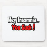 Hey Insomnia...You Suck! Mouse Pad