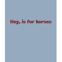 Hey, is for horses t-shirts