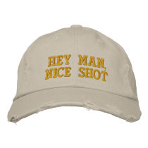 Hey Man, Nice Shot embroidered hats
