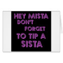 Hey Mista don't forget to tip a sista cards
