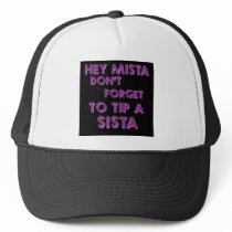 Hey Mista don't forget to tip a sista hats by jonnydowntown Hey Mista don't forget to tip a sista hats