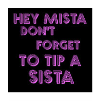 Hey Mista don't forget to tip a sista t-shirts by jonnydowntown Hey Mista don't forget to tip a sista t-shirts