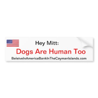 Hey Mitt: Dogs Are Human Too Bumper Sticker