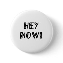 Hey Now! buttons
