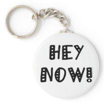 Hey Now! keychains
