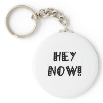 Hey Now! keychains