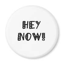 Hey Now! magnets