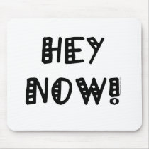 Hey Now! mousepads