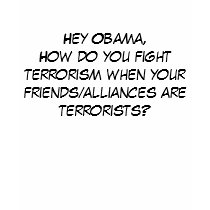 Hey Obama, How do you fight terrorism when your... t-shirts by jenniekurono Hey Obama, How do you fight terrorism when your... t-shirts