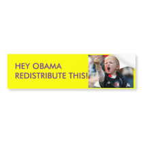 HEY OBAMA REDISTRIBUTE THIS!!!!! bumper stickers by FISTSOFSTONE HEY OBAMA REDISTRIBUTE THIS!!!!! bumper stickers