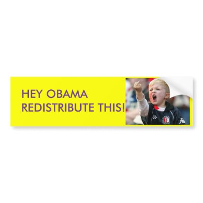 HEY OBAMA REDISTRIBUTE THIS!!!!! BUMPER STICKERS by FISTSOFSTONE