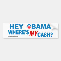 Hey Obama! Where's MY Cash? bumper stickers
