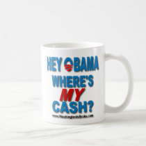 Hey Obama! Where's MY Cash? mugs