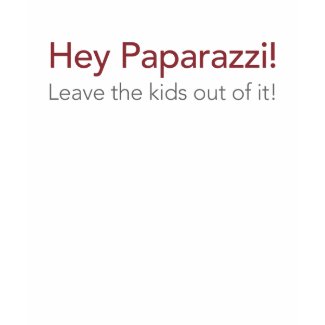 Hey Paparazzi Leave The KIds Out Of It shirt