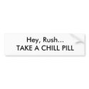 Hey, Rush...TAKE A CHILL PILL bumper stickers by matthewgh Hey, Rush...TAKE A CHILL PILL bumper stickers