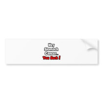 Hey Stomach Cancer...You Suck! bumper stickers