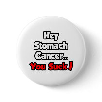 Hey Stomach Cancer...You Suck! buttons
