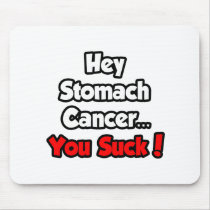Hey Stomach Cancer...You Suck! mousepads
