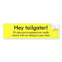 Hey tailgater!, If I stop you're gonna look rea... bumper stickers